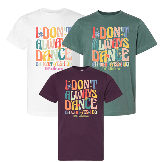 I don't always dance - TPAA Dance Studio