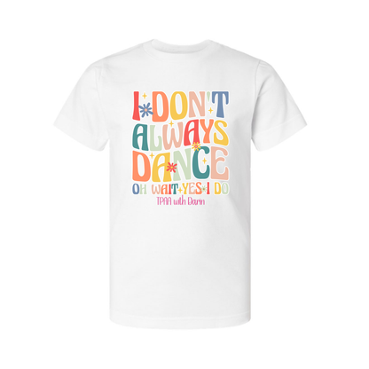 I don't always dance - TPAA Dance Studio
